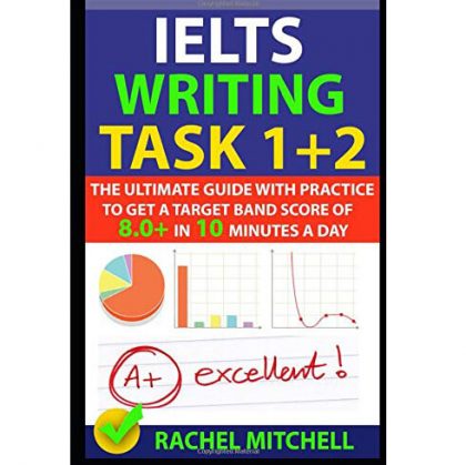 <strong>(Ebook)</strong> IELTS Academic Writing Task 1+ Task 2 The Ultimate Guide with Practice to Get a Target Band Score of 8.0+ In 10 Minutes a Day by Rachel Mitchell
