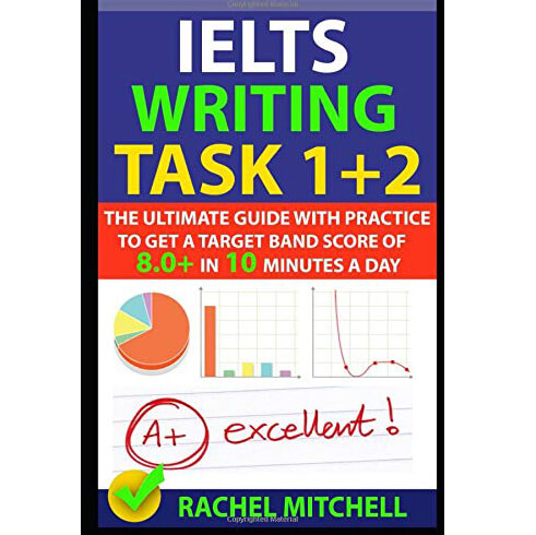 Ebook) Ielts Academic Writing Task 1+ Task 2 The Ultimate Guide With  Practice To Get A Target Band Score Of 8.0+ In 10 Minutes A Day By Rachel  Mitchell - Sách Tiếng