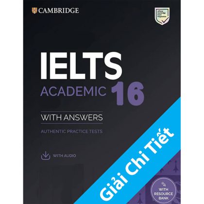 (ĐẶC BIỆT) Giải Chi Tiết 4 Kỹ Năng Cambridge IELTS 16